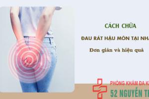 Bật mí 5 Cách chữa đau rát hậu môn tại nhà?